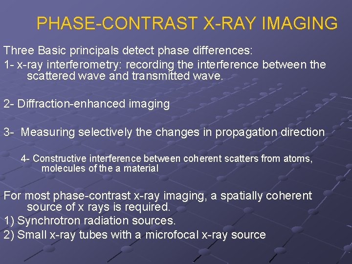 PHASE-CONTRAST X-RAY IMAGING Three Basic principals detect phase differences: 1 - x-ray interferometry: recording