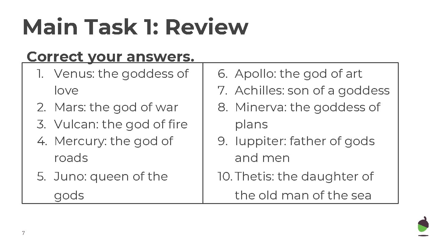 Main Task 1: Review Correct your answers. 1. Venus: the goddess of love 2.