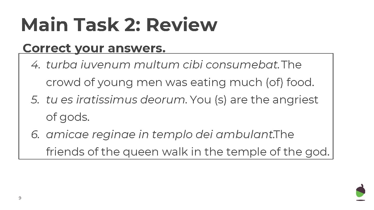 Main Task 2: Review Correct your answers. 4. turba iuvenum multum cibi consumebat. The