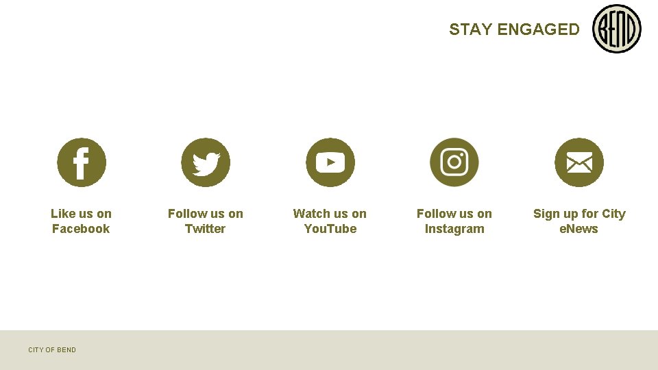 STAY ENGAGED Like us on Facebook CITY OF BEND Follow us on Twitter Watch