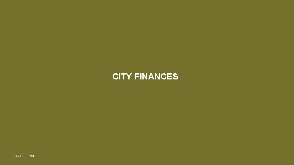 CITY FINANCES CITY OF BEND 