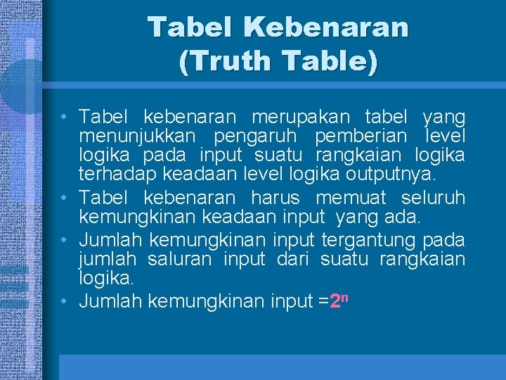 Tabel Kebenaran (Truth Table) • Tabel kebenaran merupakan tabel yang menunjukkan pengaruh pemberian level