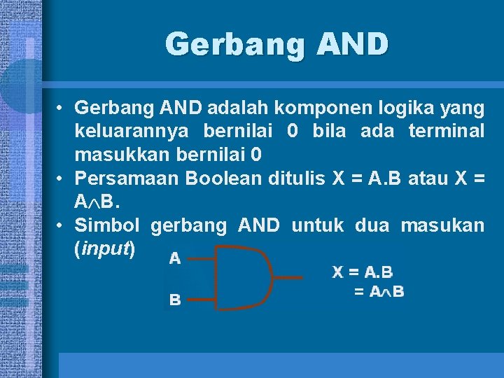 Gerbang AND • Gerbang AND adalah komponen logika yang keluarannya bernilai 0 bila ada