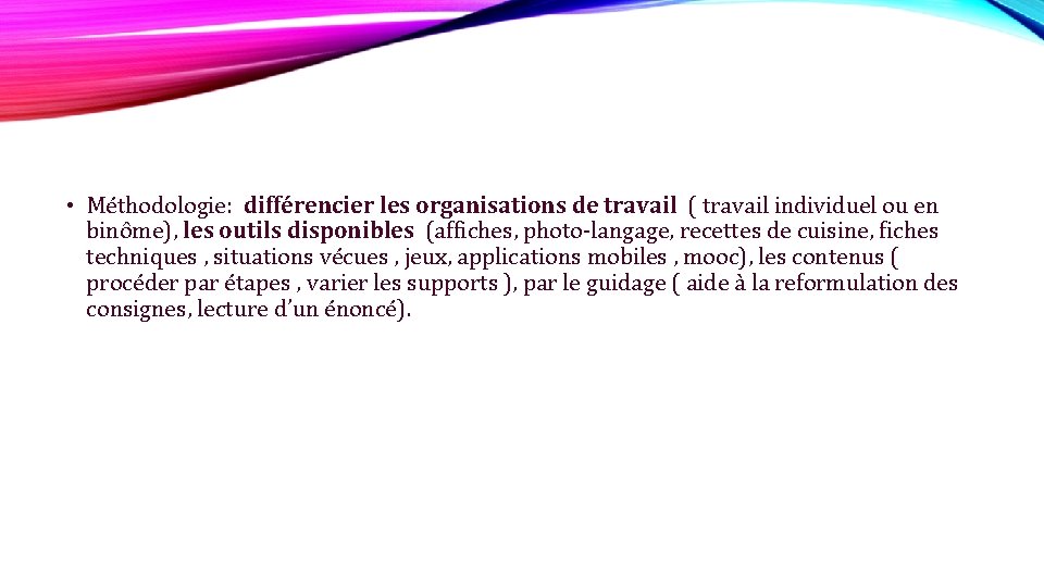 • Méthodologie: différencier les organisations de travail ( travail individuel ou en binôme),  • Méthodologie: différencier les organisations de travail ( travail individuel ou en binôme),