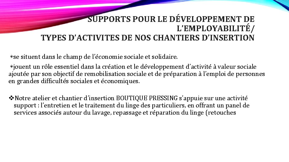 SUPPORTS POUR LE DÉVELOPPEMENT DE L’EMPLOYABILITÉ/ TYPES D’ACTIVITES DE NOS CHANTIERS D’INSERTION ◈se situent SUPPORTS POUR LE DÉVELOPPEMENT DE L’EMPLOYABILITÉ/ TYPES D’ACTIVITES DE NOS CHANTIERS D’INSERTION ◈se situent