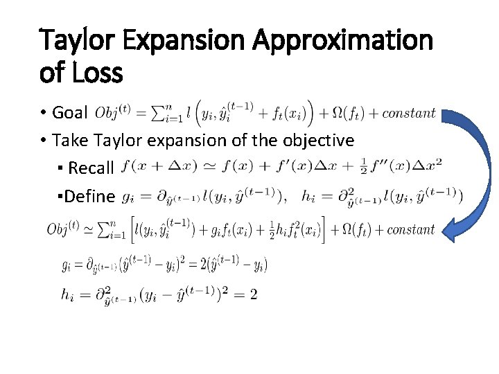 Taylor Expansion Approximation of Loss • Goal • Take Taylor expansion of the objective Taylor Expansion Approximation of Loss • Goal • Take Taylor expansion of the objective