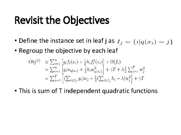 Revisit the Objectives • Define the instance set in leaf j as • Regroup Revisit the Objectives • Define the instance set in leaf j as • Regroup