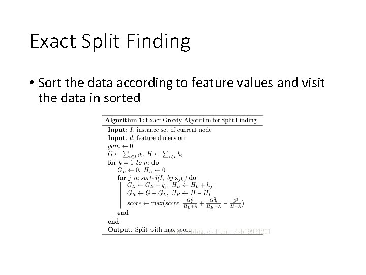 Exact Split Finding • Sort the data according to feature values and visit the Exact Split Finding • Sort the data according to feature values and visit the