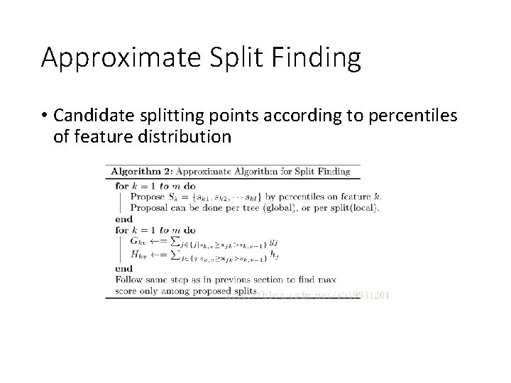 Approximate Split Finding • Candidate splitting points according to percentiles of feature distribution Approximate Split Finding • Candidate splitting points according to percentiles of feature distribution