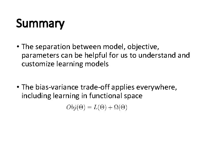 Summary • The separation between model, objective, parameters can be helpful for us to Summary • The separation between model, objective, parameters can be helpful for us to