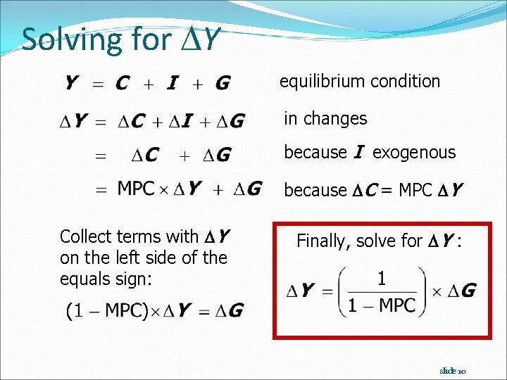 Solving for Y equilibrium condition in changes because I exogenous because C = MPC