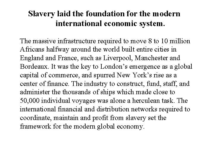 Slavery laid the foundation for the modern international economic system. The massive infrastructure required