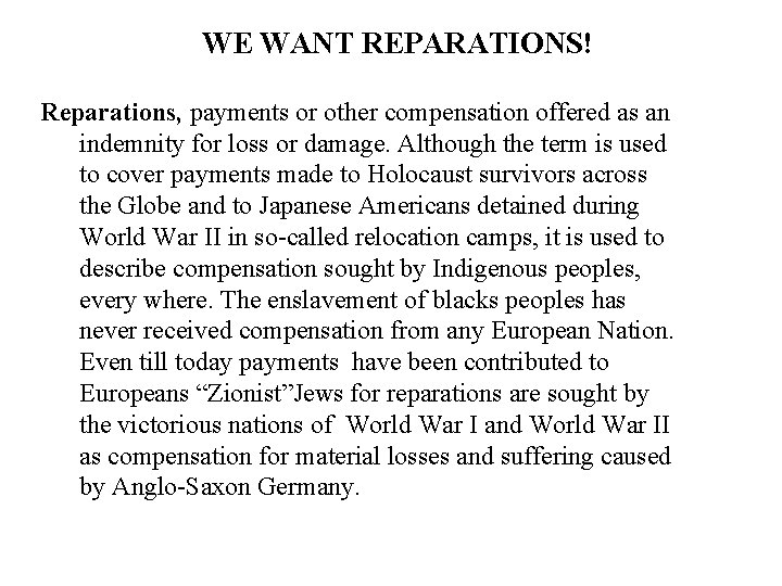 WE WANT REPARATIONS! Reparations, payments or other compensation offered as an indemnity for loss