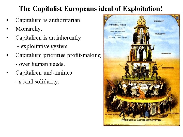 The Capitalist Europeans ideal of Exploitation! • • • Capitalism is authoritarian Monarchy. Capitalism