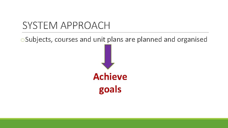 SYSTEM APPROACH o. Subjects, courses and unit plans are planned and organised Achieve goals