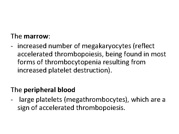 The marrow: - increased number of megakaryocytes (reflect accelerated thrombopoiesis, being found in most