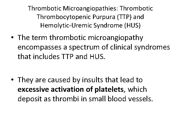 Thrombotic Microangiopathies: Thrombotic Thrombocytopenic Purpura (TTP) and Hemolytic-Uremic Syndrome (HUS) • The term thrombotic