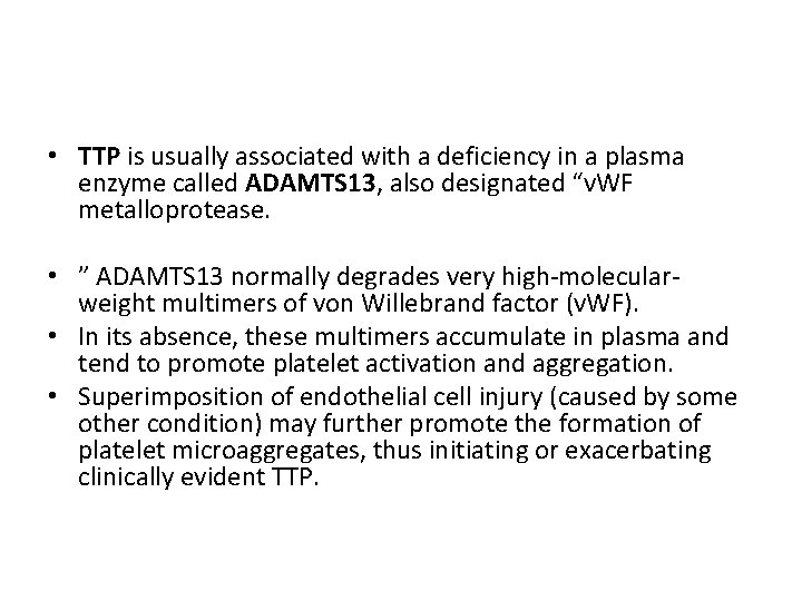  • TTP is usually associated with a deficiency in a plasma enzyme called