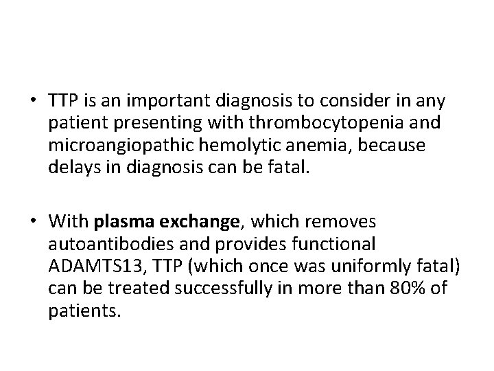 • TTP is an important diagnosis to consider in any patient presenting with