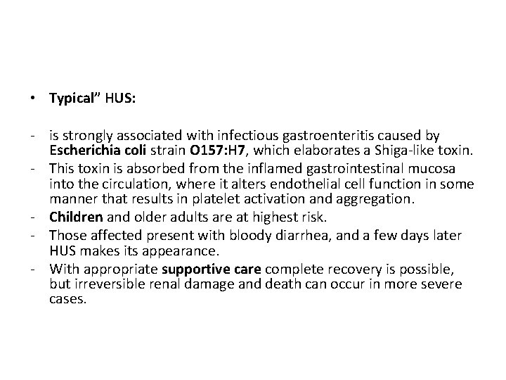  • Typical” HUS: - is strongly associated with infectious gastroenteritis caused by Escherichia