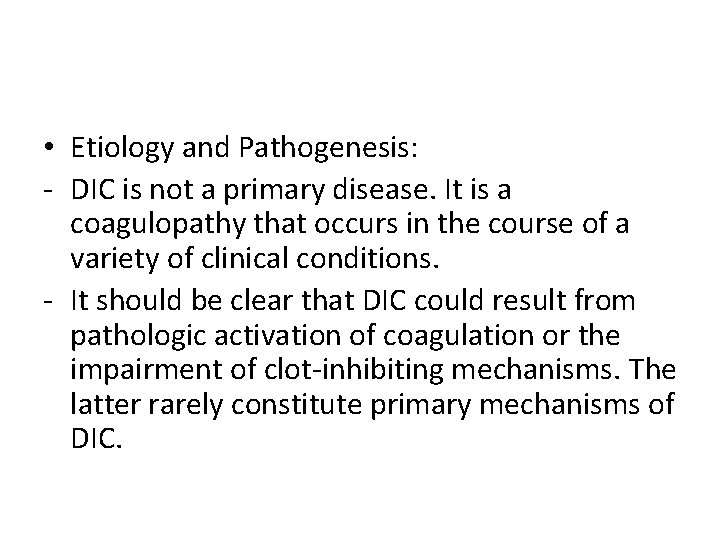  • Etiology and Pathogenesis: - DIC is not a primary disease. It is