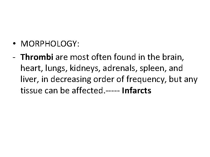  • MORPHOLOGY: - Thrombi are most often found in the brain, heart, lungs,