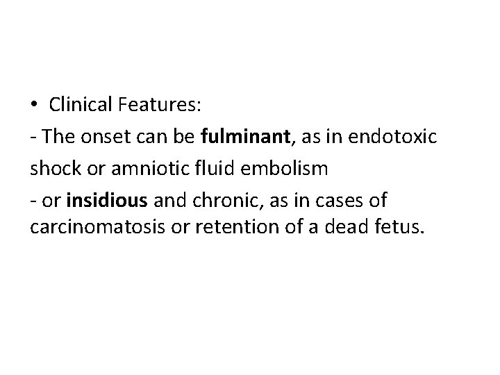  • Clinical Features: - The onset can be fulminant, as in endotoxic shock
