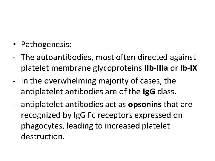  • Pathogenesis: - The autoantibodies, most often directed against platelet membrane glycoproteins IIb-IIIa