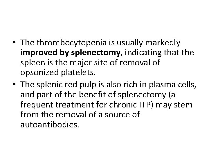  • The thrombocytopenia is usually markedly improved by splenectomy, indicating that the spleen