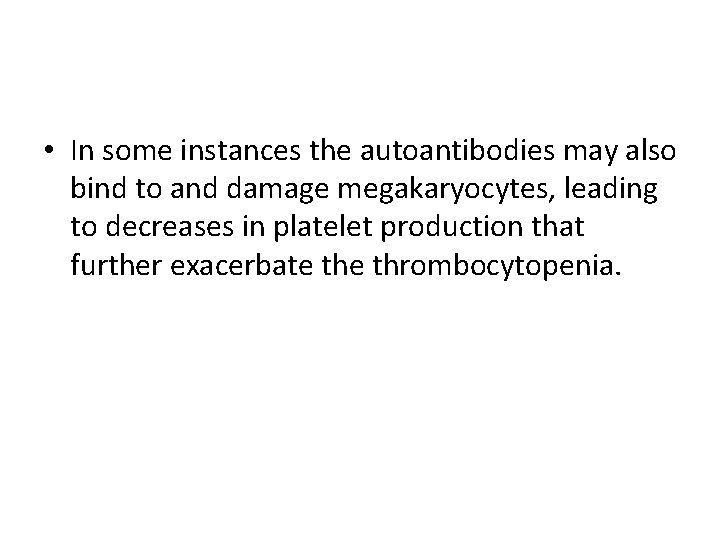 • In some instances the autoantibodies may also bind to and damage megakaryocytes,