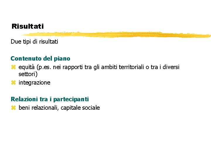 Risultati Due tipi di risultati Contenuto del piano z equità (p. es. nei rapporti