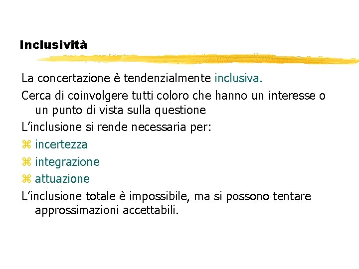 Inclusività La concertazione è tendenzialmente inclusiva. Cerca di coinvolgere tutti coloro che hanno un