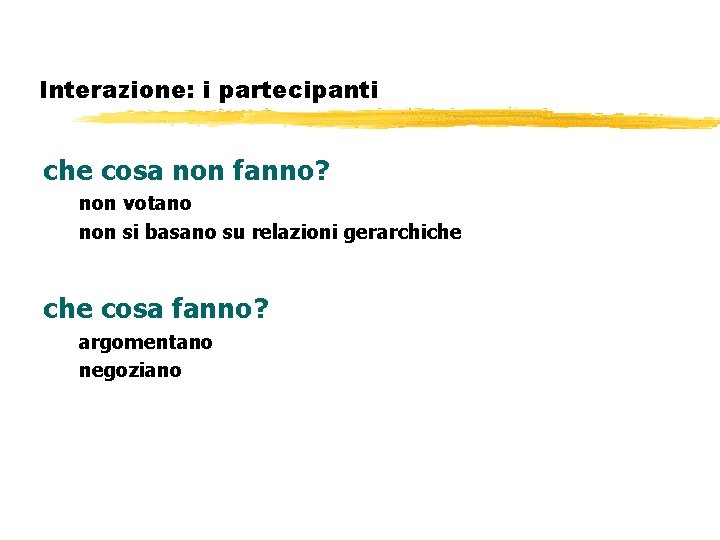 Interazione: i partecipanti che cosa non fanno? non votano non si basano su relazioni