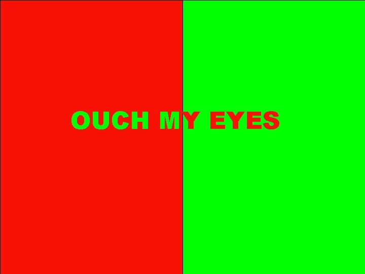 OUCH MY EYES OUCH MY EYES