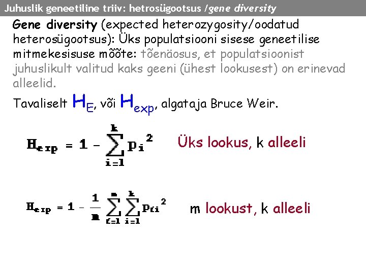 Juhuslik geneetiline triiv: hetrosügootsus /gene diversity Gene diversity (expected heterozygosity/oodatud heterosügootsus): Üks populatsiooni sisese