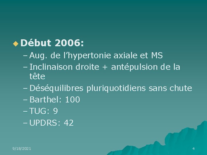 u Début 2006: – Aug. de l’hypertonie axiale et MS – Inclinaison droite +