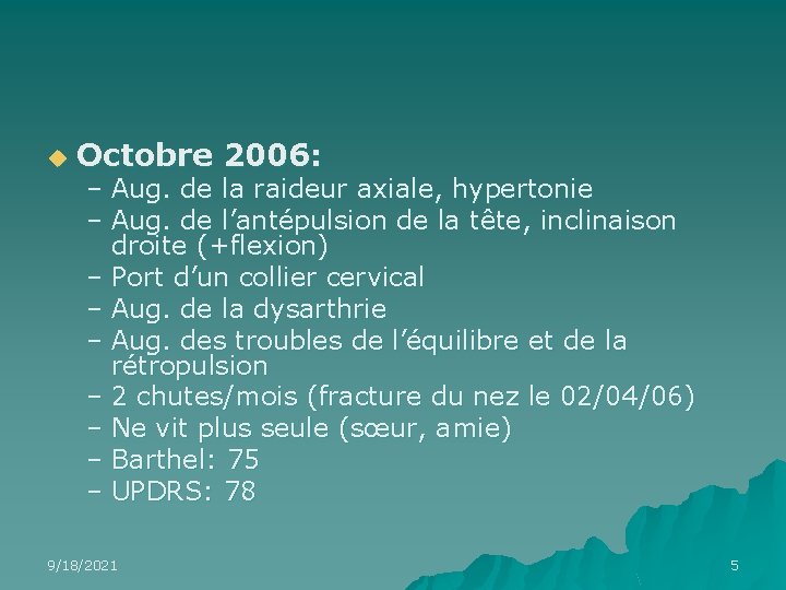 u Octobre 2006: – Aug. de la raideur axiale, hypertonie – Aug. de l’antépulsion