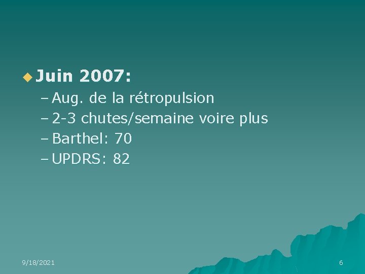 u Juin 2007: – Aug. de la rétropulsion – 2 -3 chutes/semaine voire plus