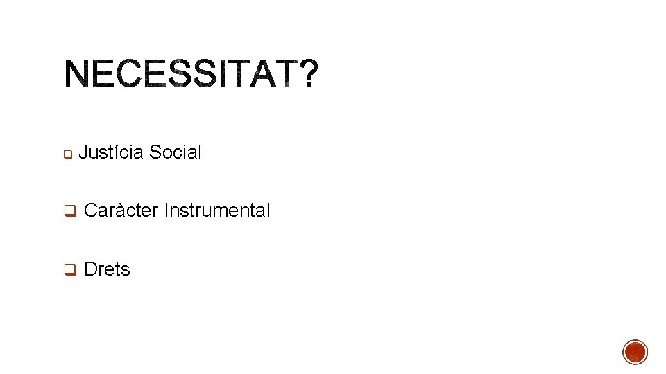 q Justícia Social q Caràcter Instrumental q Drets 