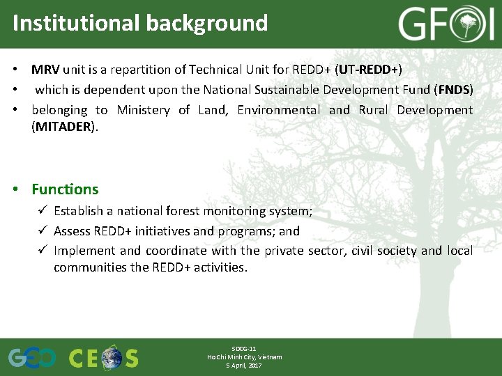 Institutional background • MRV unit is a repartition of Technical Unit for REDD+ (UT-REDD+)