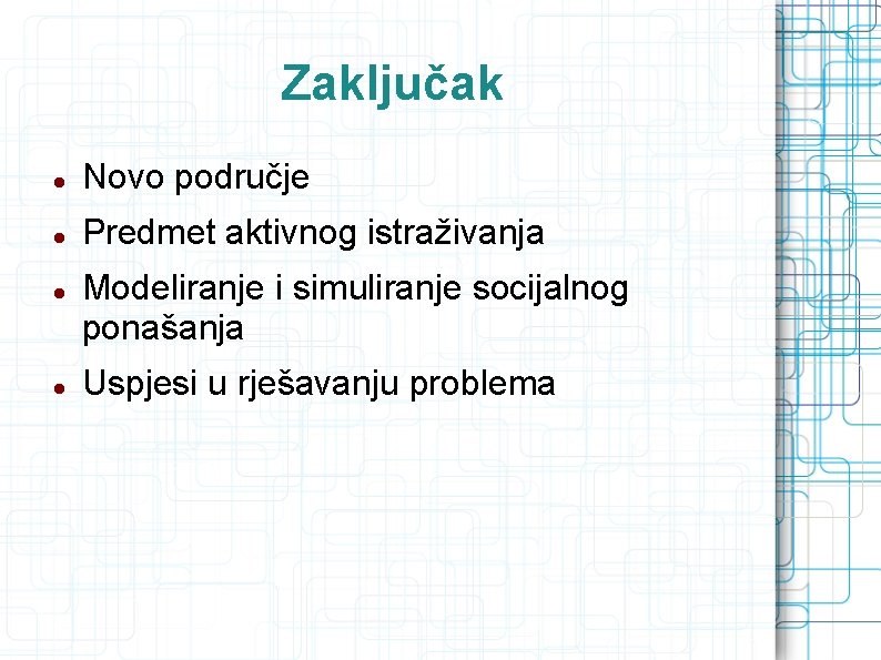 Zaključak Novo područje Predmet aktivnog istraživanja Modeliranje i simuliranje socijalnog ponašanja Uspjesi u rješavanju