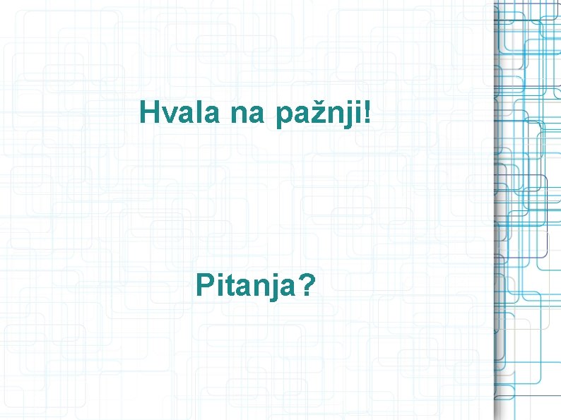 Hvala na pažnji! Pitanja? 