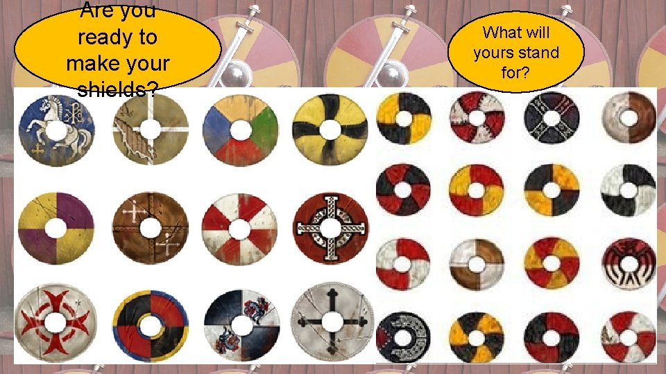 Are you ready to make your shields? What will yours stand for? 