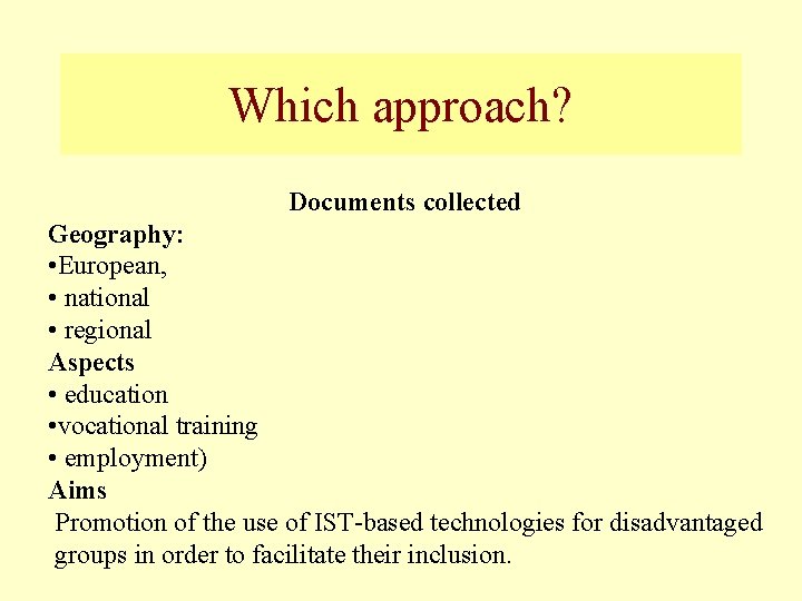 Which approach? Documents collected Geography: • European, • national • regional Aspects • education