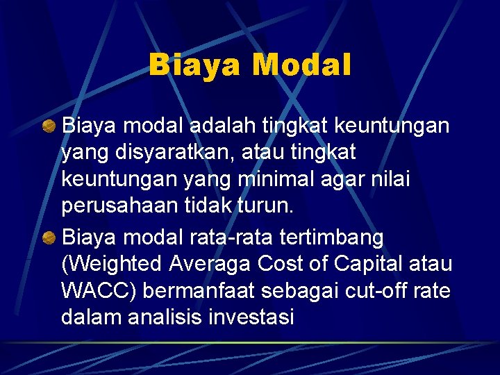 Biaya Modal Biaya modal adalah tingkat keuntungan yang disyaratkan, atau tingkat keuntungan yang minimal