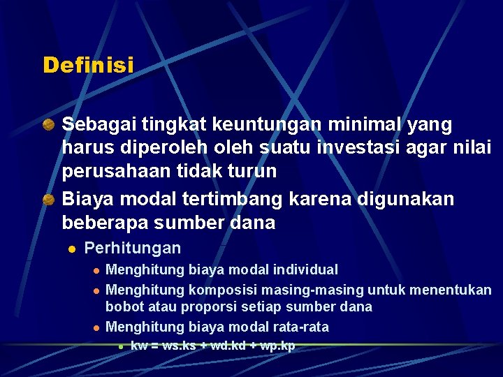 Definisi Sebagai tingkat keuntungan minimal yang harus diperoleh suatu investasi agar nilai perusahaan tidak