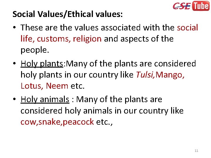 Social Values/Ethical values: • These are the values associated with the social life, customs,