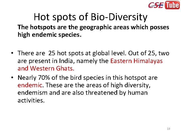 Hot spots of Bio-Diversity The hotspots are the geographic areas which posses high endemic