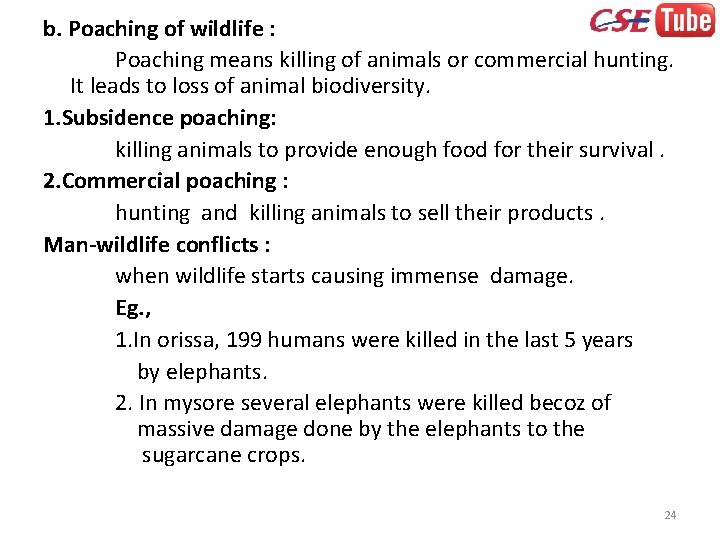 b. Poaching of wildlife : Poaching means killing of animals or commercial hunting. It