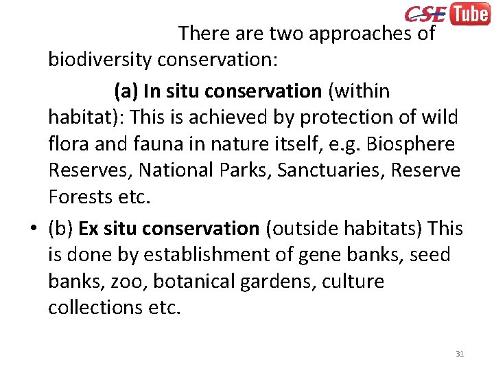 There are two approaches of biodiversity conservation: (a) In situ conservation (within habitat): This